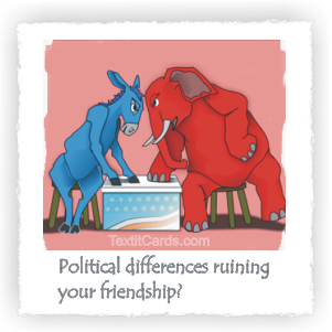Political disagreement between friends?  Make peace.